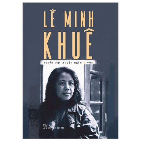 Sách - Lê Minh Khuê - Tuyển tập truyện ngắn & vừa