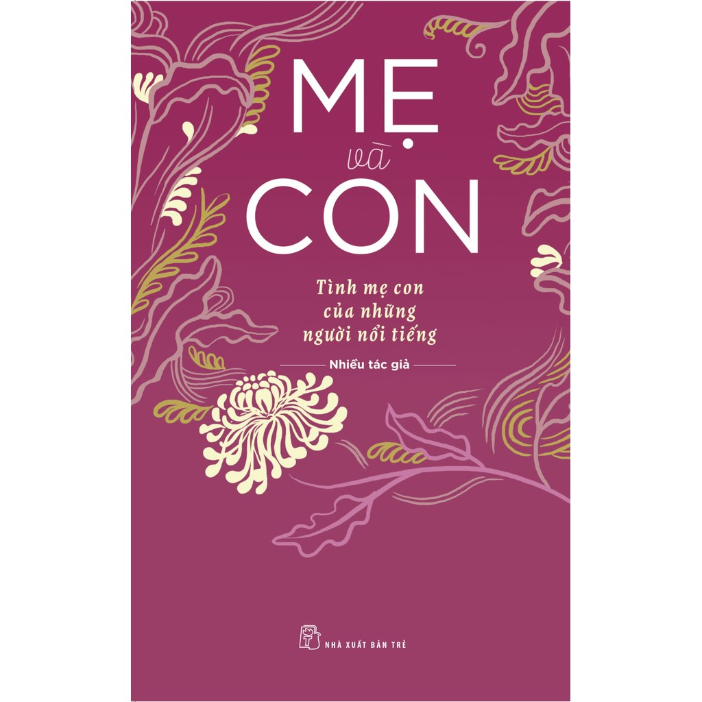 Sách - Mẹ và con - Tình mẹ con của những người nổi tiếng 2 Sách - Mẹ và con - Tình mẹ con của những người nổi tiếng - Ảnh 2