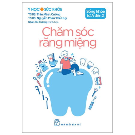 Sách - Y học & Sức khỏe. Sống khỏe từ A đến Z. Chăm sóc răng miệng