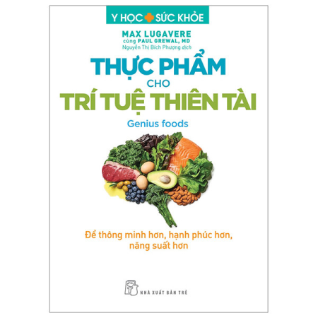Sách - Y học & Sức khoẻ. Thực phẩm cho Trí tuệ Thiên tài - Để thông minh hơn, hạnh phúc hơn, năng suất hơn