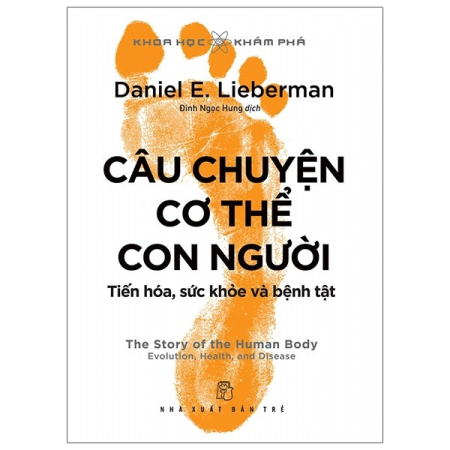 Sách - Khoa học Khám phá. Câu chuyện cơ thể con người: Tiến hóa, sức khỏe và bệnh tật