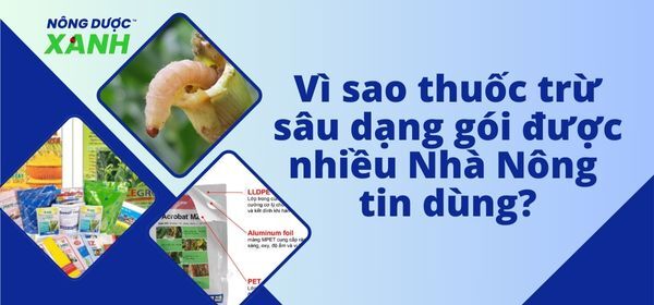 Vì sao thuốc trừ sâu dạng gói được nhiều Nhà Nông tin dùng?