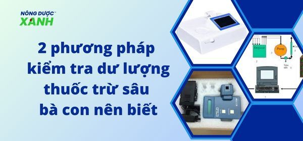 2 phương pháp kiểm tra dư lượng thuốc trừ sâu bà con nên biết