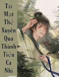 Từ Mạt Thế Xuyên Qua Thành Tiểu Ca Nhi - Thẩm Thiệu Thanh