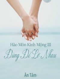 Hào Môn Kinh Mộng Iii: Đừng Để Lỡ Nhau