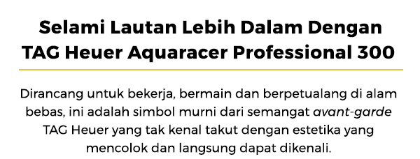 Selami Lautan Lebih Dalam Bareng TAG Heuer Aquaracer Professional 300