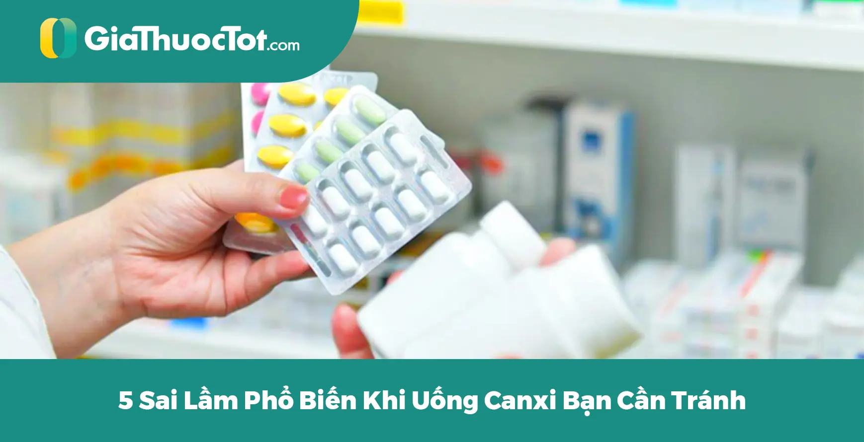 5 Sai Lầm Phổ Biến Khi Uống Canxi Bạn Cần Tránh