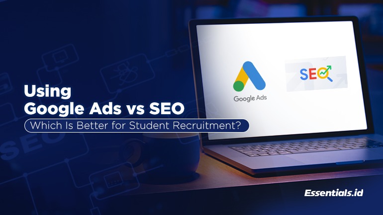 Using Google Ads vs SEO: Which Is Better for Student Recruitment?