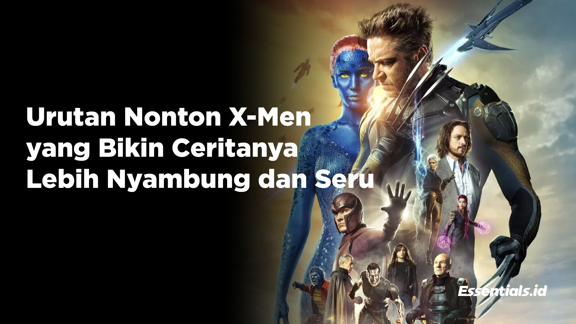 Urutan Nonton X-Men yang Bikin Ceritanya Lebih Nyambung dan Seru