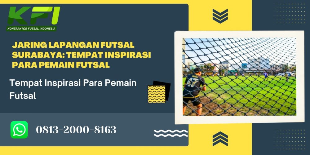 Jaring Lapangan Futsal Surabaya Tempat Inspirasi Para Pemain Futsal.jpg
