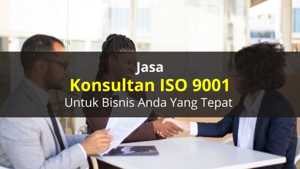 Jasa Konsultan ISO 9001  Pilihan Terbaik Untuk Meningkatakn Kualitas (1).jpg
