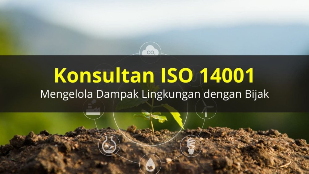 Konsultan ISO 14001 Mengelola Dampak Lingkungan dengan Bijak-min.jpg