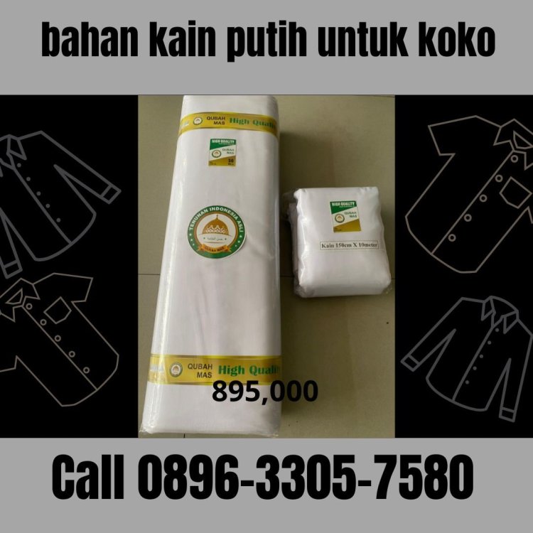 Harga Bahan Kain Putih Untuk Koko Siap Kirim Bandung, Call 0896-3305-7580 Agen Resmi.jpg