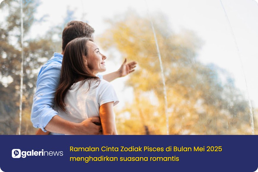 Ramalan Cinta Zodiak Pisces di Bulan Mei 2025: Menghadirkan suasana Romantis