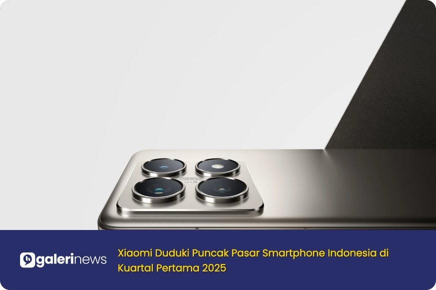 Bukan iPhone atau Samsung, Xiaomi Duduki Puncak Pasar Smartphone Indonesia di Kuartal Pertama 2025