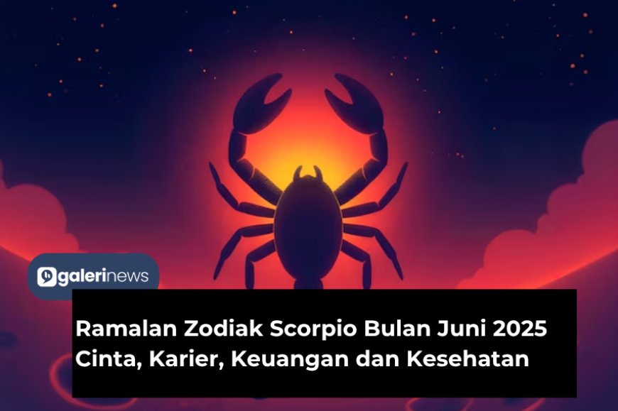 Ramalan Zodiak Scorpio Bulan Juni 2025 Tentang Cinta, Karier, Kesehatan dan Keuangan