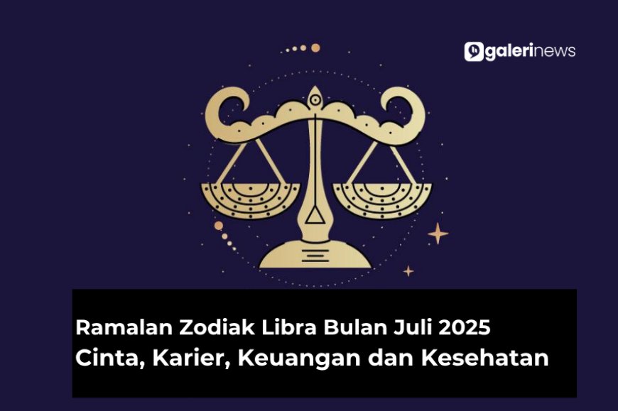 Ramalan Zodiak Libra Bulan Juli 2025 Tentang Cinta, Karier, Kesehatan dan Keuangan