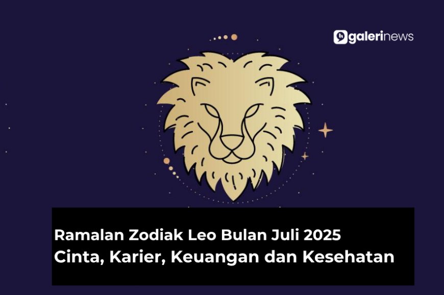 Ramalan Zodiak Leo Bulan Juli 2025 Tentang Cinta, Karier, Kesehatan dan Keuangan