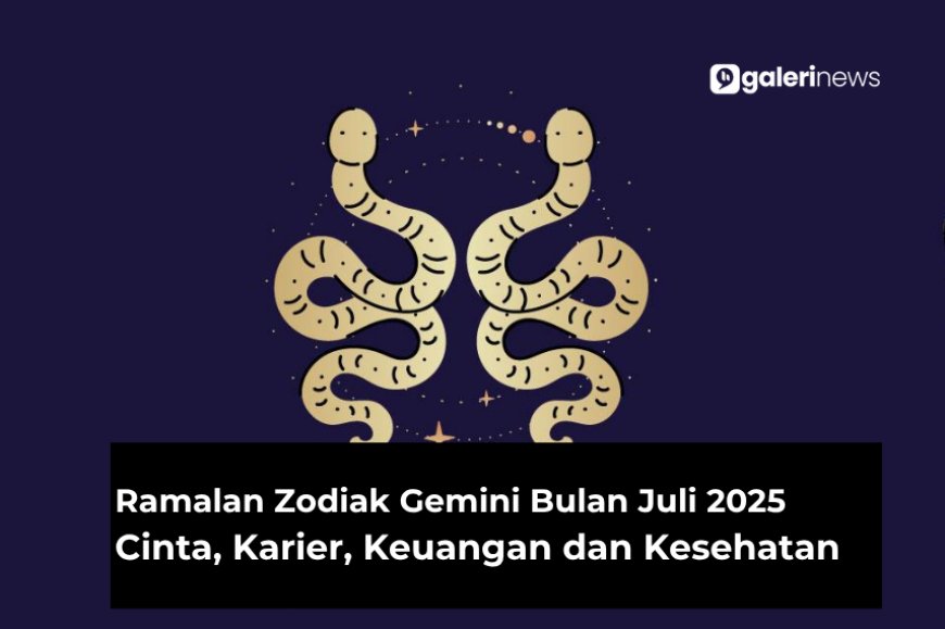 Ramalan Zodiak Gemini Bulan Juli 2025 Tentang Cinta, Karier, Kesehatan dan Keuangan