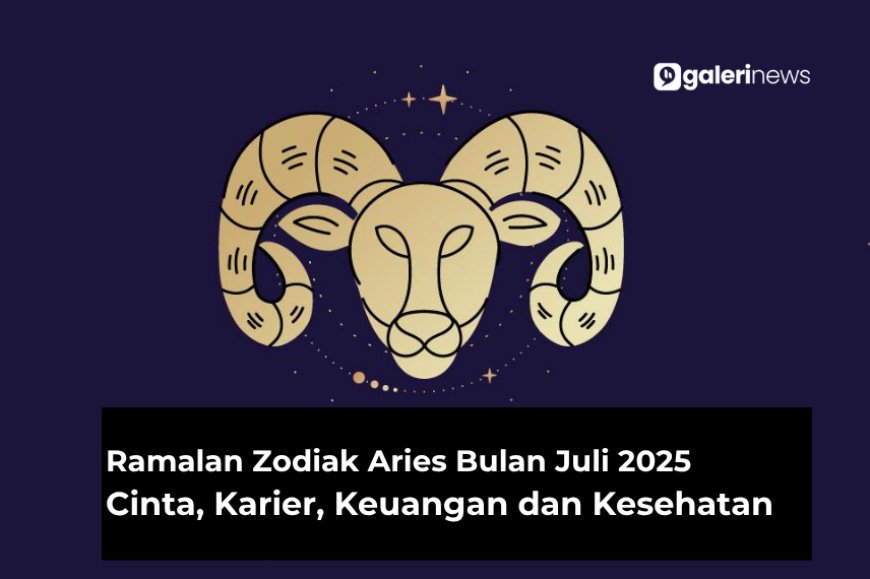 Ramalan Zodiak Aries Bulan Juli 2025 Tentang Cinta, Karier, Kesehatan dan Keuangan
