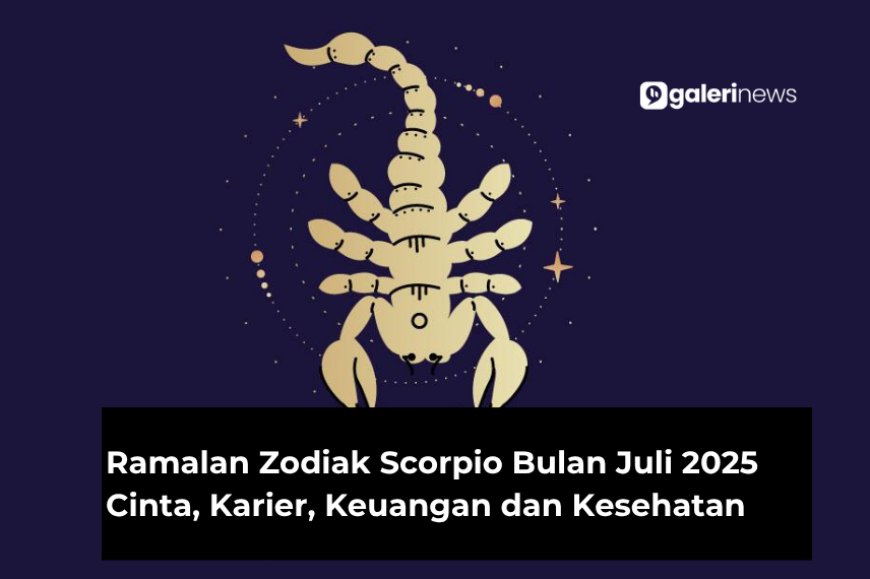 Ramalan Zodiak Scorpio Bulan Juli 2025 Tentang Cinta, Karier, Kesehatan dan Keuangan