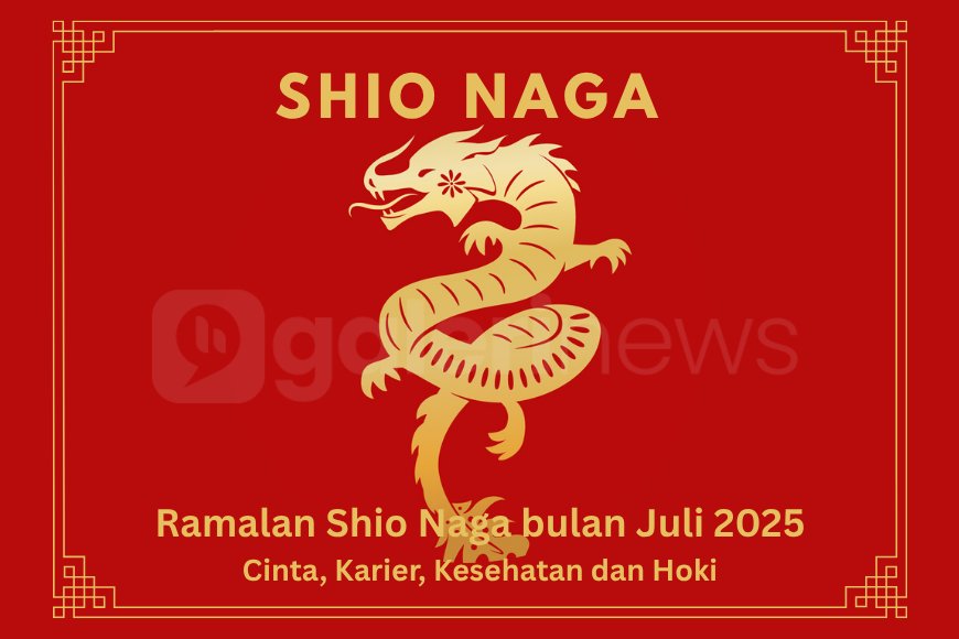 Ramalan Shio Naga Bulan Juli 2025 Tentang Karier, Keuangan, Cinta dan Hari Keberuntungan