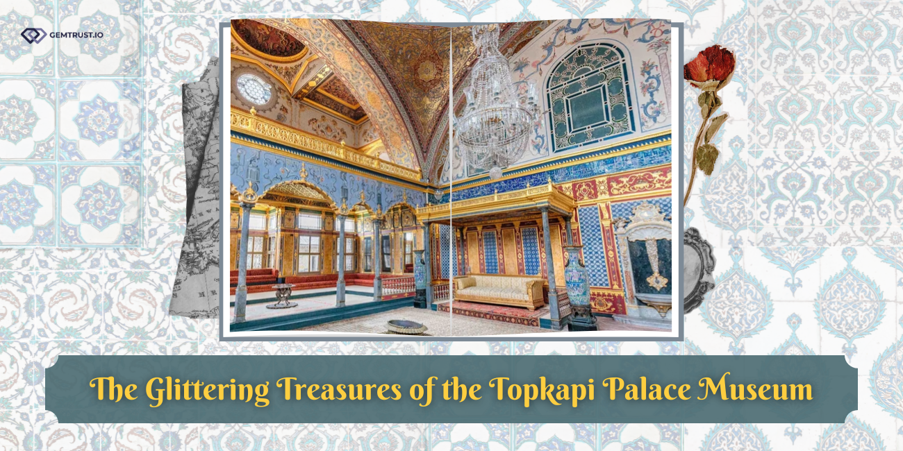 The Glittering Treasures of the Topkapi Palace Museum