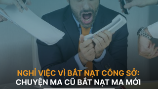 Nghỉ Việc Vì Bắt Nạt Công Sở: Chuyện Ma Cũ Bắt Nạt Ma Mới