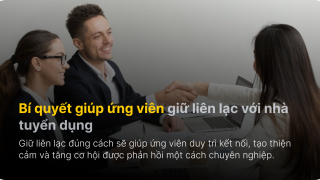 Bí quyết giúp ứng viên giữ liên lạc với nhà tuyển dụng