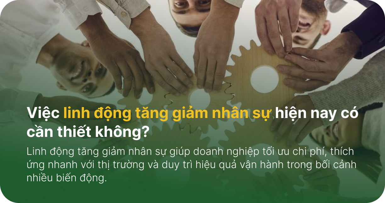 Việc linh động tăng giảm nhân sự hiện nay có cần thiết không?
