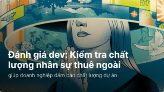 Đánh giá dev: Kiểm tra chất lượng nhân sự thuê ngoài