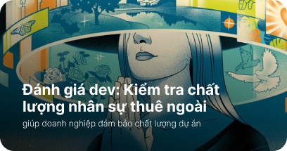 Đánh giá dev: Kiểm tra chất lượng nhân sự thuê ngoài