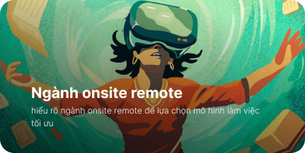 Ngành onsite remote – Chọn mô hình là nào phù hợp?