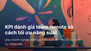 KPI team remote –  Đánh giá và tối ưu năng suất
