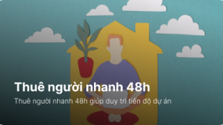 Thuê người nhanh 48h mang lại lợi thế cho doanh nghiệp