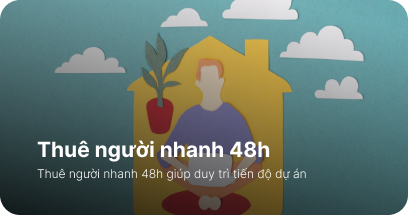 Thuê người nhanh 48h mang lại lợi thế cho doanh nghiệp