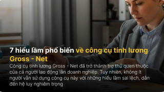 7 hiểu lầm phổ biến về công cụ tính lương Gross - Net