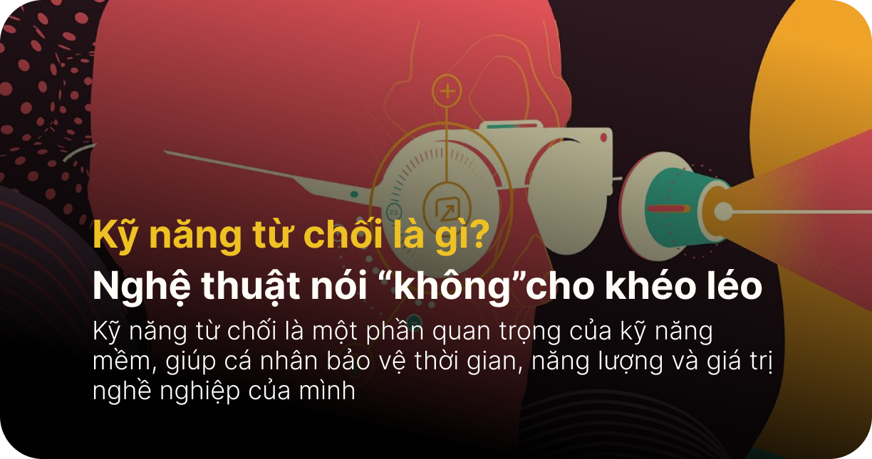Kỹ năng từ chối là gì? Nghệ thuật nói “không”cho khéo léo