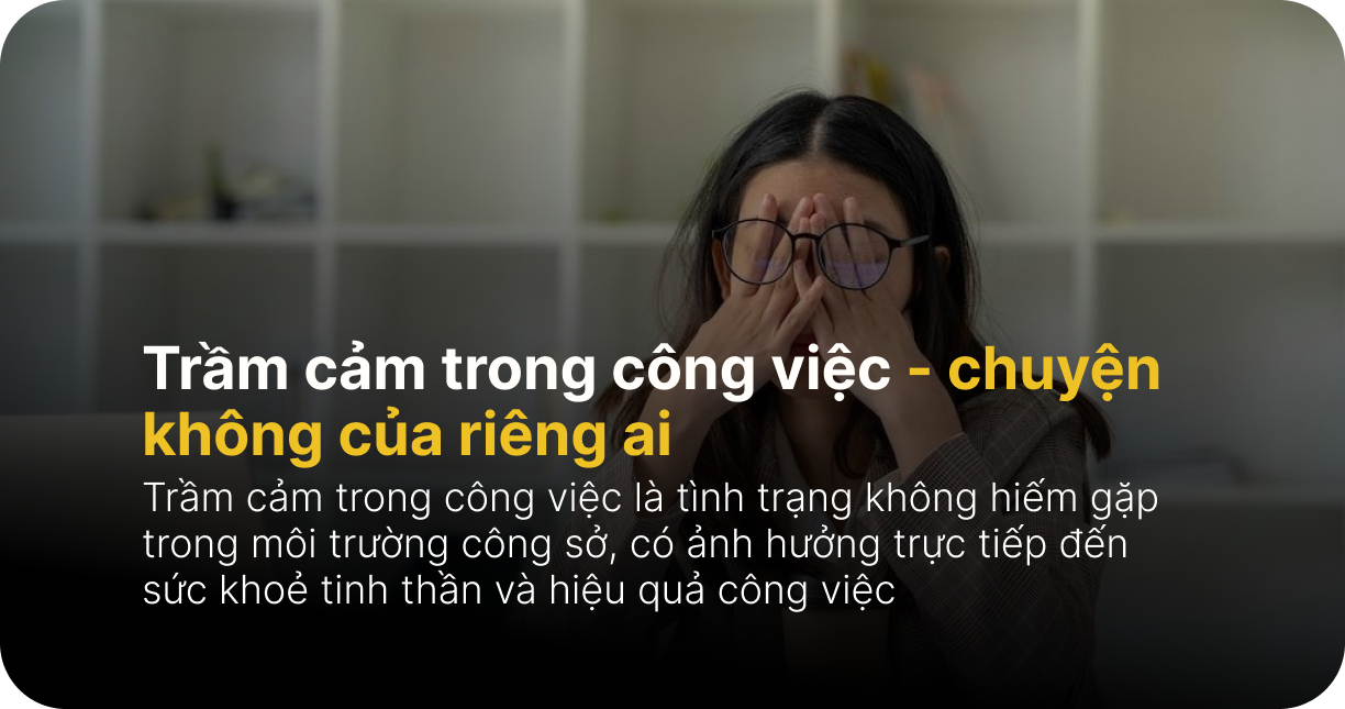 Trầm cảm trong công việc, chuyện không của riêng ai