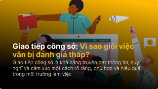 Giao tiếp công sở: Vì sao giỏi việc vẫn bị đánh giá thấp?
