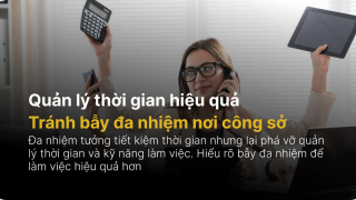 Quản lý thời gian hiệu quả: Tránh bẫy đa nhiệm nơi công sở