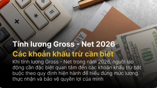 Tính lương Gross - Net 2026: Các khoản khấu trừ cần biết