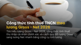Công thức tính thuế TNCN theo lương Gross - Net 2026