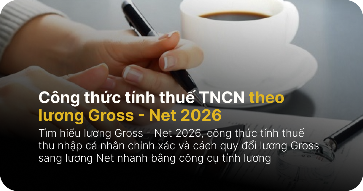 Công thức tính thuế TNCN theo lương Gross - Net 2026