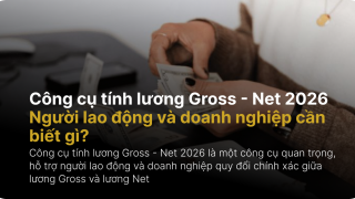 Công cụ tính lương Gross – Net 2026: Người lao động và doanh nghiệp cần biết gì?