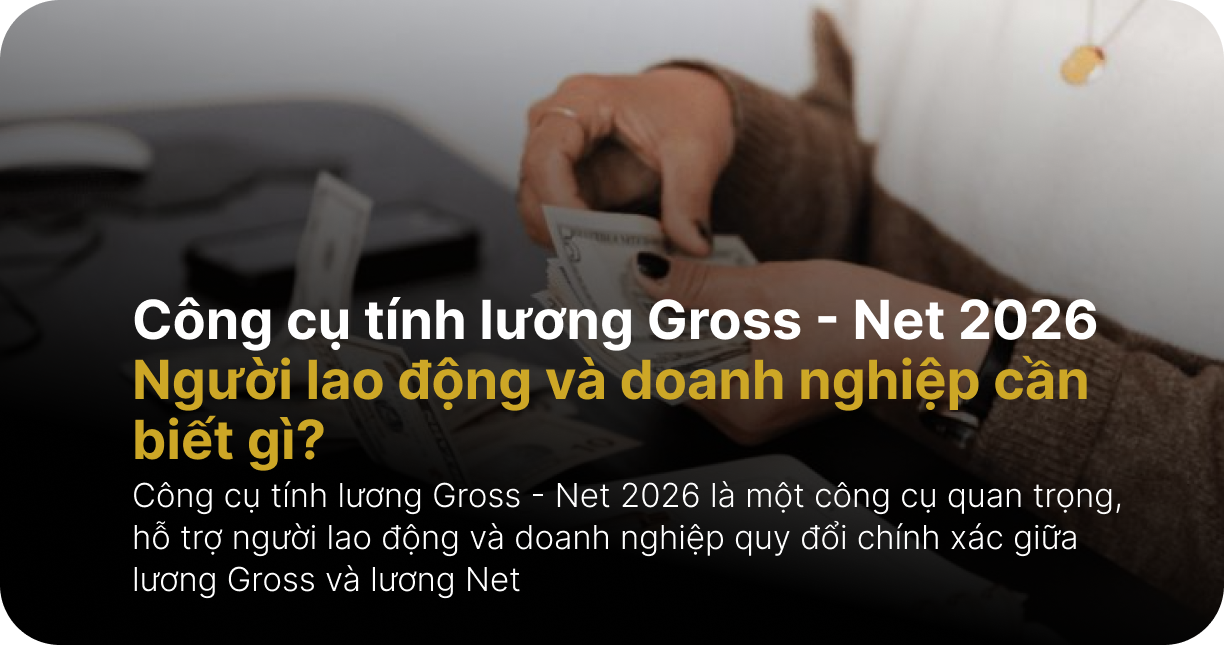 Công cụ tính lương Gross – Net 2026: Người lao động và doanh nghiệp cần biết gì?