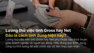 Lương thử việc tính Gross hay Net? Đâu là cách tính đúng hiện nay?