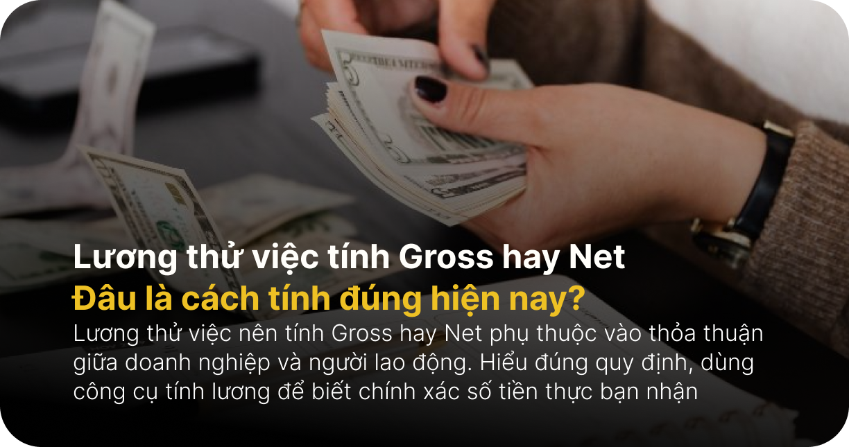 Lương thử việc tính Gross hay Net? Đâu là cách tính đúng hiện nay?