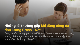 Những lỗi thường gặp khi dùng công cụ tính lương Gross - Net