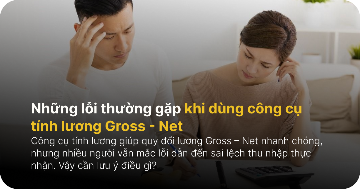 Những lỗi thường gặp khi dùng công cụ tính lương Gross - Net